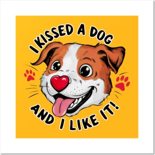 I Kissed a Dog and I Like It Posters and Art